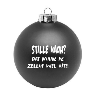 Haagse kerstbal 6cm glas tekst: stille nach? dat maak ik zelluf wel uit zwart