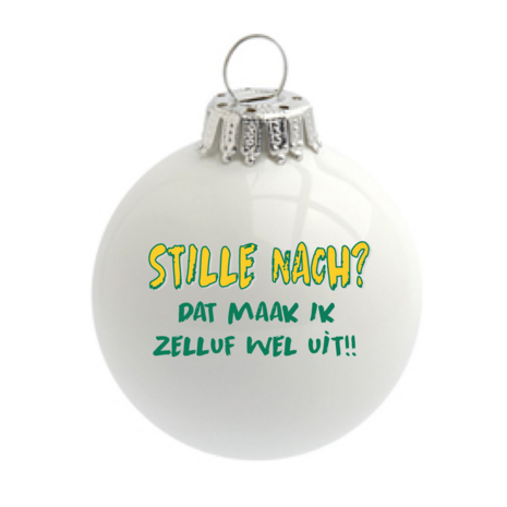 Haagse kerstbal 6cm glas tekst: stille nach? dat maak ik zelluf wel uit wit